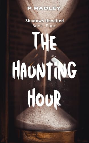 The Haunting Hour: Book Four of the Shadows Unveiled series (Kindle Edition)