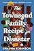 The Townsend Family Recipe for Disaster