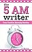 The 5 A.M. Writer by L. Reyna
