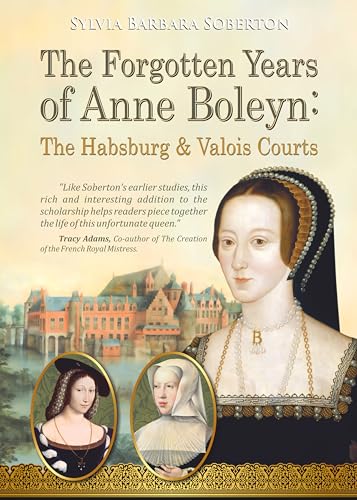 The Forgotten Years of Anne Boleyn: The Habsburg & Valois Courts (Kindle Edition)
