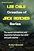 Lee child creation of Jack reacher series [unauthorized]: The secret connections and inspiration between lee child and jack reacher we never know.