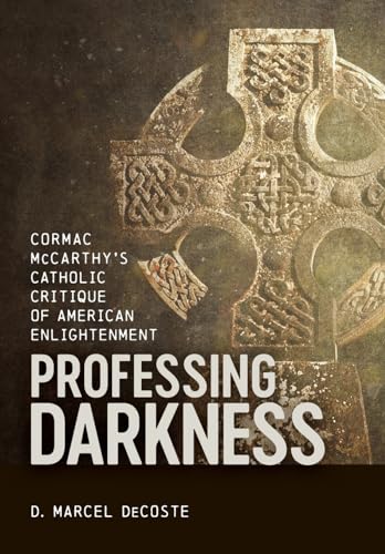 Professing Darkness: Cormac McCarthy's Catholic Critique of American Enlightenment (Hardcover)