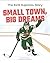 Small Town, Big Dreams by Chad Israelson