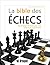 La bible des échecs - Des stratégies illustrées pour avoir toujo