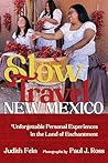 Slow Travel New Mexico: Unforgettable Personal Experiences in the Land of Enchantment (Southwest Adventure Series)