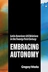Embracing Autonomy: Latin American–US Relations in the Twenty-First Century (The Americas in the World Series)