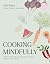 Cooking Mindfully: Make Food Your Ally with Sustainable, Low Waste Recipes for Every Season