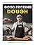 Good F*cking Dough: 60 Easy...
