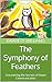 The Symphony of Feathers: Uncovering the Secrets of Avian Communication (Wilderness Mastery: The Art of Bushcraft)