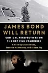 James Bond Will Return: Critical Perspectives on the 007 Film Franchise James Bond Will Return: Critical Perspectives on the 007 Film Franchise