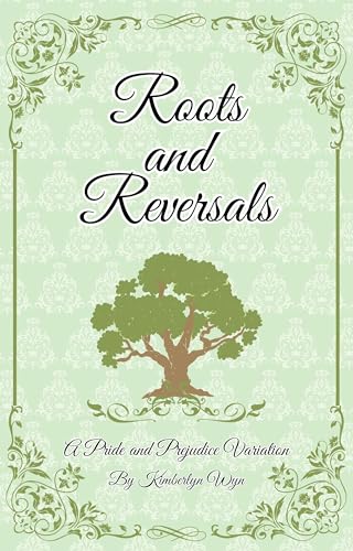 Roots and Reversals: A Pride and Prejudice Variation (Kindle Edition)