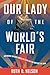 Our Lady of the World's Fair by Ruth D. Nelson