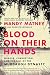 Blood on Their Hands: Murder, Corruption, and the Fall of the Murdaugh Dynasty – The #1 Podcast's Investigative Account: From Boat Crash to Double Homicide and Trial