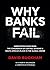 Why Banks Fail : Unrelentin...