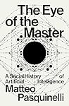 Book cover for The Eye of the Master: A Social History of Artificial Intelligence