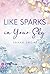 Like Sparks in Your Sky: Se...