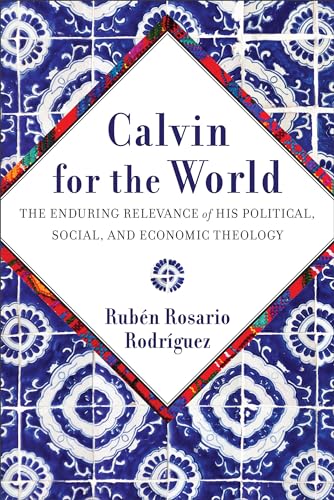 Calvin for the World: The Enduring Relevance of His Political, Social, and Economic Theology (Paperback)