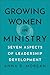Growing Women in Ministry: Seven Aspects of Leadership Development