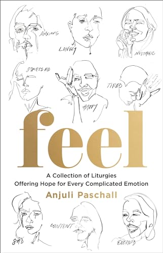 Feel: A Collection of Liturgies Offering Hope for Every Complicated Emotion (Hardcover)
