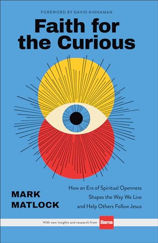 Faith for the Curious: How an Era of Spiritual Openness Shapes the Way We Live and Help Others Follow Jesus (Hardcover)