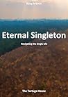 Eternal Singleton: Navigating the Single Life (Insights on Relationships by Riley Martin)