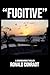 FUGITIVE