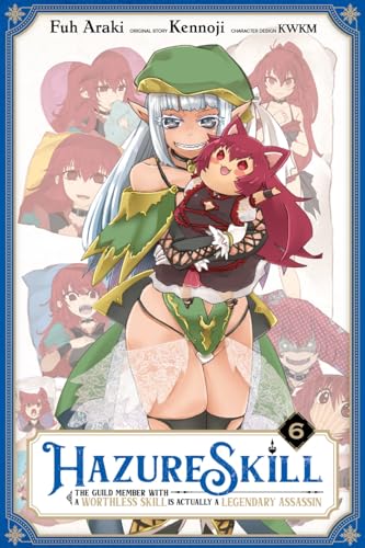 Hazure Skill: The Guild Member with a Worthless Skill Is Actually a Legendary Assassin (Manga), Vol. 6