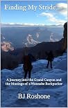 Finding My Stride: A Journey into the Grand Canyon and the Musings of a Wannabe Backpacker Finding My Stride: A Journey into the Grand Canyon and the Musings of a Wannabe Backpacker