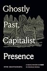 Ghostly Past, Capitalist Presence: A Social History of Fear in Colonial Bengal Ghostly Past, Capitalist Presence: A Social History of Fear in Colonial Bengal