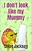 I don't look like my Mummy:...