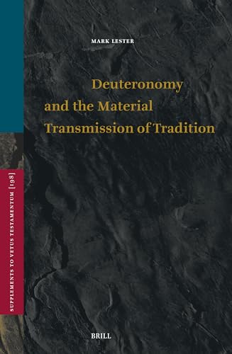 Deuteronomy and the Material Transmission of Tradition (Vetus Testamentum, Supplements, 198)