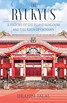 The Ryukyus: A History of the Island Kingdom at the Heart of East Asia The Ryukyus: A History of the Island Kingdom at the Heart of East Asia