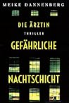 Die Ärztin - Gefährliche Nachtschicht by Meike Dannenberg