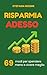 RISPARMIA ADESSO : 69 modi per spendere meno e vivere meglio (GLI ZERO SBATTI) (Italian Edition)