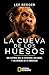 La cueva de los huesos: Una historia real de aventuras, hallazgos y los orígenes de la humanidad (Spanish Edition)
