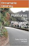 Pastures Old Pastures New: Tales from Chez Jacques