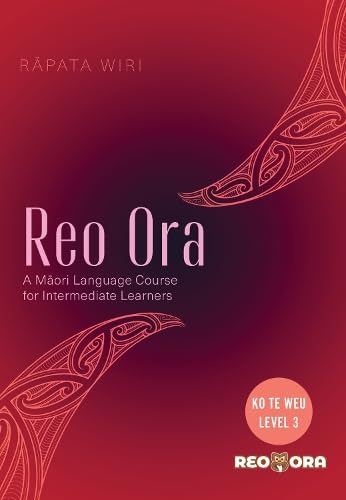Reo Ora – Ko te Weu Level Three: A Māori Language Course for Intermediate Learners (Paperback)