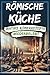 Römische Küche: Antike Röme...
