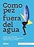 Como pez fuera del agua: Cuando nos sentimos desplazados y no conseguimos conectar con los demás