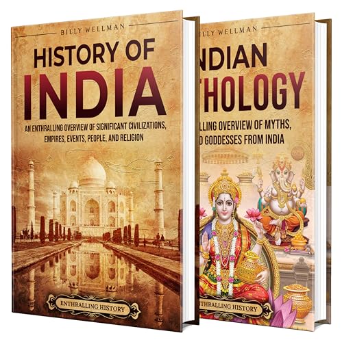 History of India and Indian Mythology: An Enthralling Guide to Major Civilizations, Empires, Events, People, and Myths (Exploring the Past)