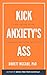 Kick Anxiety's Ass: Take Co...