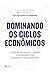 Dominando os ciclos econômicos by Lakshman Achuthan