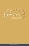 The Optimism Strategy: A 9 Week Workbook To Change Your Outlook The Optimism Strategy: A 9 Week Workbook To Change Your Outlook