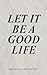Let It Be A Good Life