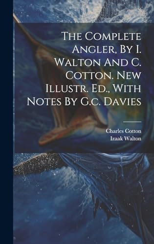 The Complete Angler, By I. Walton And C. Cotton. New Illustr. Ed., With Notes By G.c. Davies