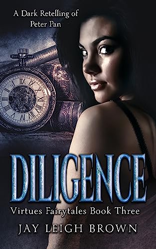Diligence: A Dark Peter Pan Retelling (Virtues Fairytales Book 4)