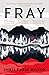 Fray: The haunting and mysterious new literary suspense novel of 2024, for fans of bestsellers THE LONEY and PINE