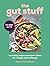 The Gut Stuff: The new gut-health and cookbook to understand your body and transform your gut