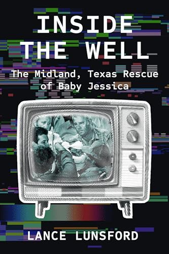 Inside the Well: The Midland, Texas Rescue of Baby Jessica (Kindle Edition)