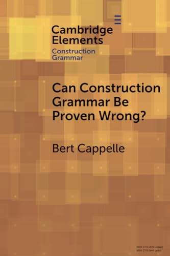 Can Construction Grammar Be Proven Wrong? (Elements in Construction Grammar)